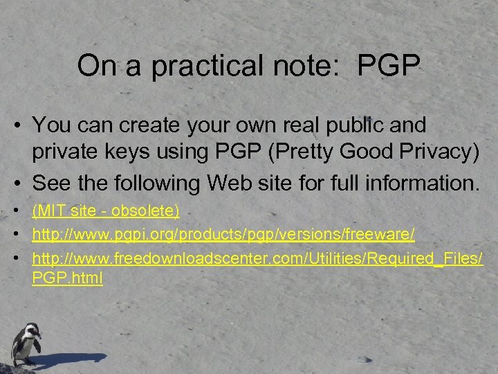 On a practical note: PGP • You can create your own real public and