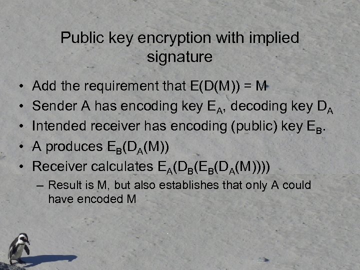 Public key encryption with implied signature • • • Add the requirement that E(D(M))