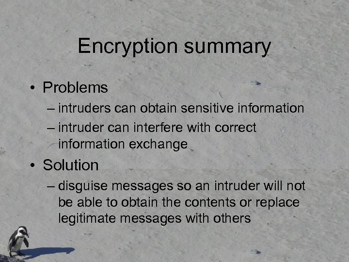 Encryption summary • Problems – intruders can obtain sensitive information – intruder can interfere