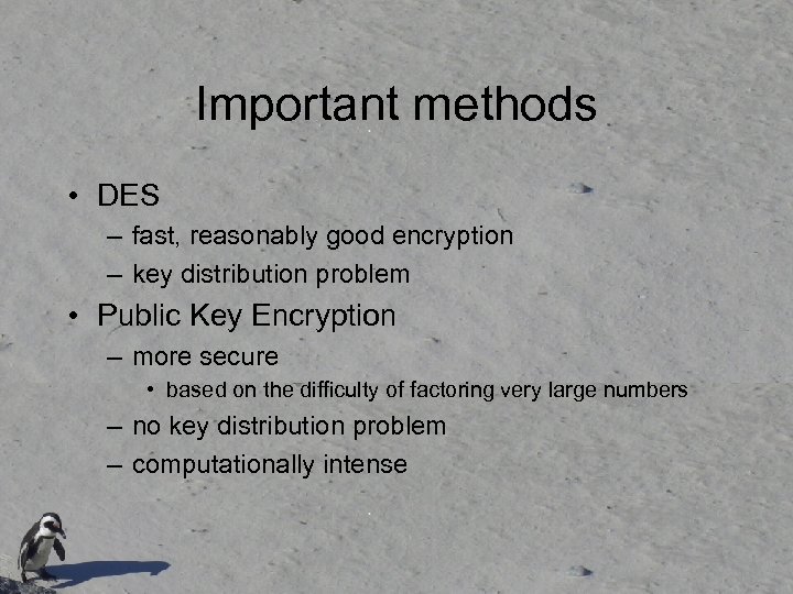Important methods • DES – fast, reasonably good encryption – key distribution problem •