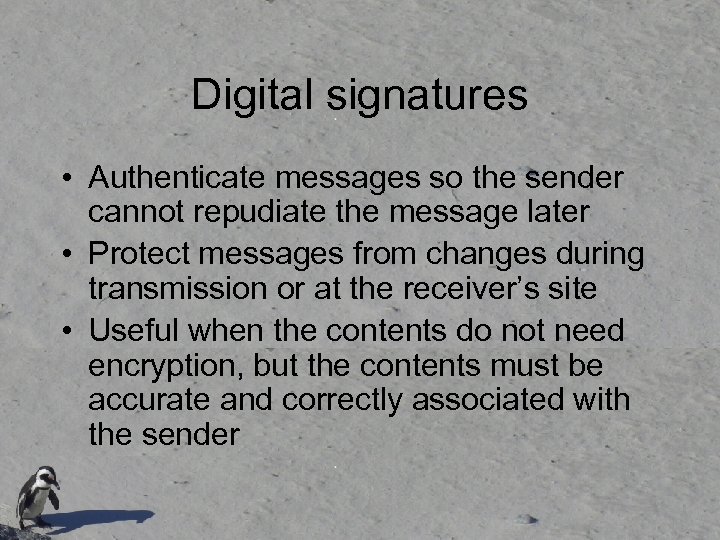 Digital signatures • Authenticate messages so the sender cannot repudiate the message later •