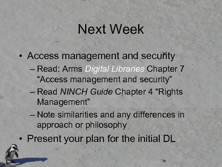 Next Week • Access management and security – Read: Arms Digital Libraries Chapter 7