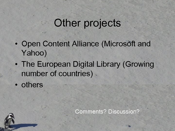 Other projects • Open Content Alliance (Microsoft and Yahoo) • The European Digital Library