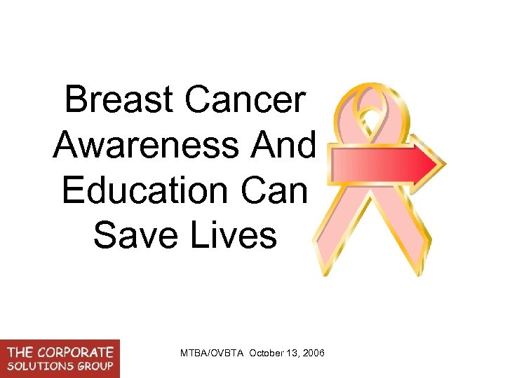 Breast Cancer Awareness And Education Can Save Lives MTBA/OVBTA October 13, 2006 