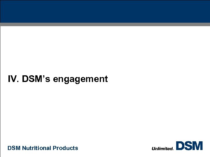 IV. DSM’s engagement DSM Nutritional Products 