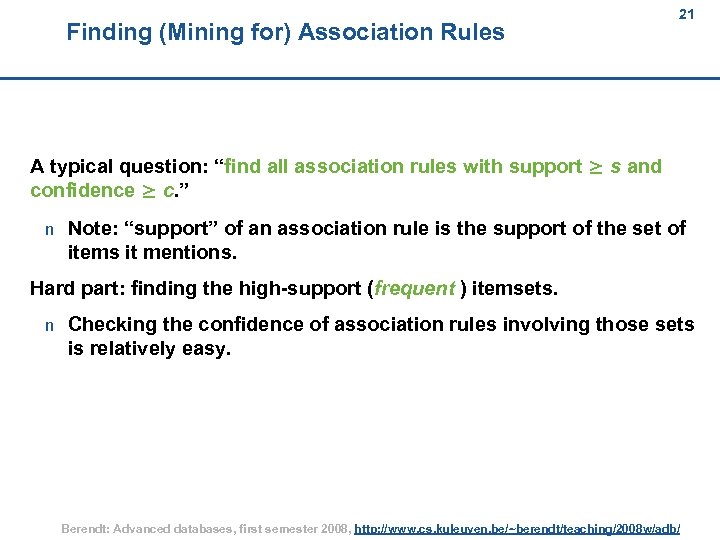 Finding (Mining for) Association Rules 21 21 A typical question: “find all association rules