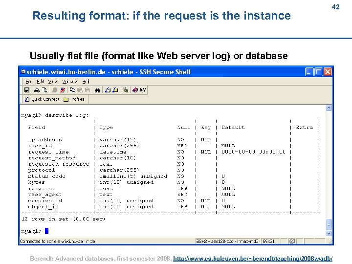 Resulting format: if the request is the instance 42 42 Usually flat file (format