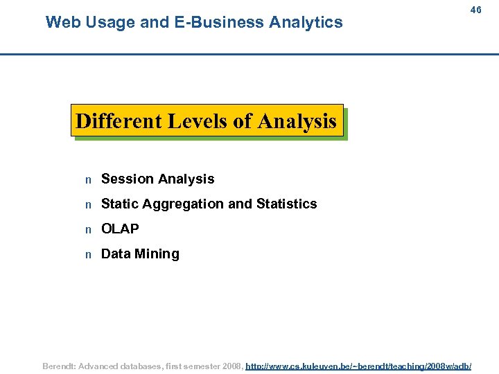 Web Usage and E-Business Analytics 46 46 Different Levels of Analysis n Session Analysis