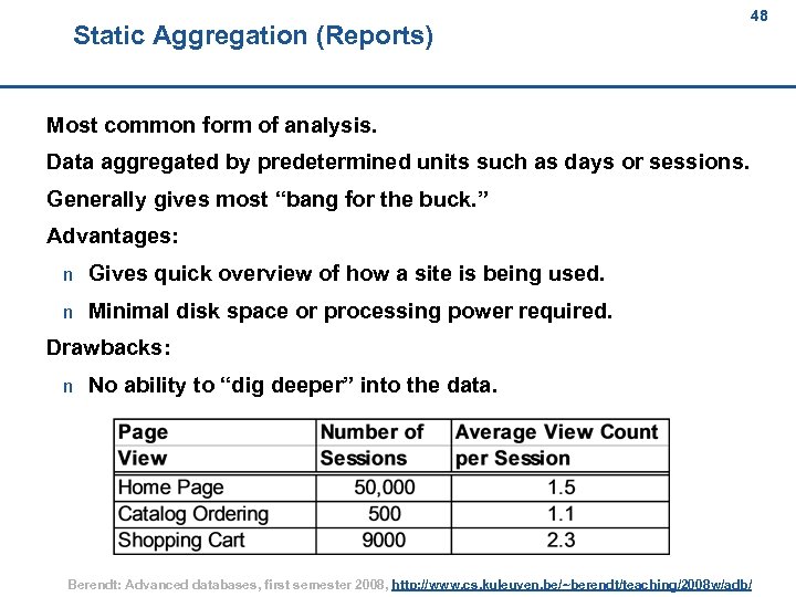 Static Aggregation (Reports) 48 48 Most common form of analysis. Data aggregated by predetermined