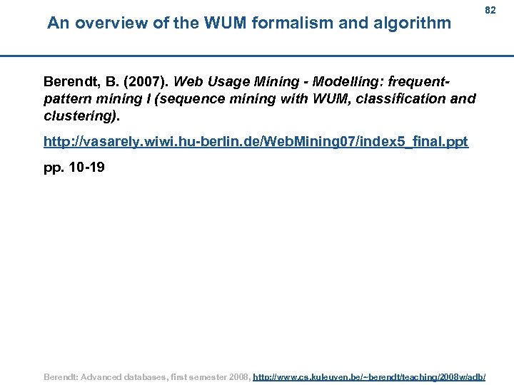 An overview of the WUM formalism and algorithm 82 82 Berendt, B. (2007). Web