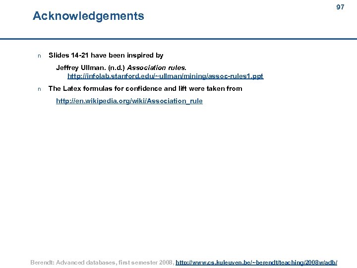 Acknowledgements 97 97 n Slides 14 -21 have been inspired by Jeffrey Ullman. (n.