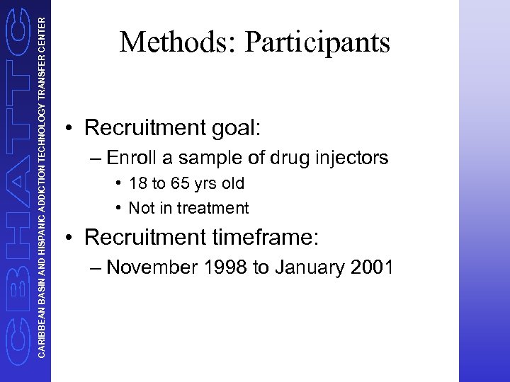 CARIBBEAN BASIN AND HISPANIC ADDICTION TECHNOLOGY TRANSFER CENTER Methods: Participants • Recruitment goal: –