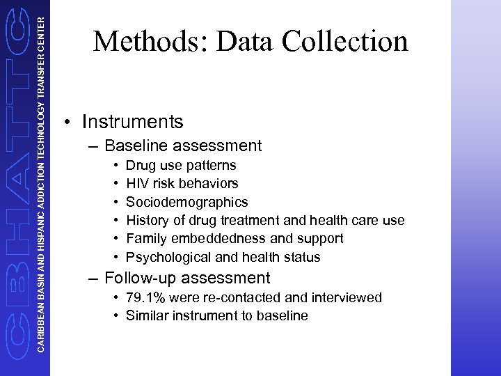 CARIBBEAN BASIN AND HISPANIC ADDICTION TECHNOLOGY TRANSFER CENTER Methods: Data Collection • Instruments –