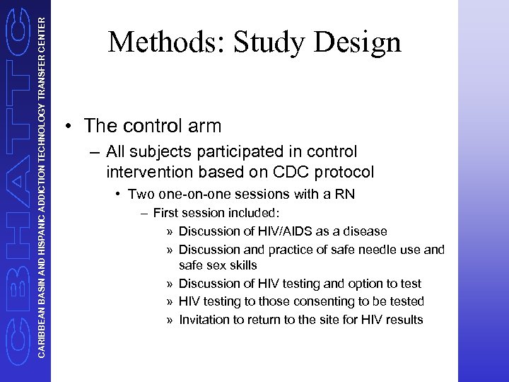 CARIBBEAN BASIN AND HISPANIC ADDICTION TECHNOLOGY TRANSFER CENTER Methods: Study Design • The control