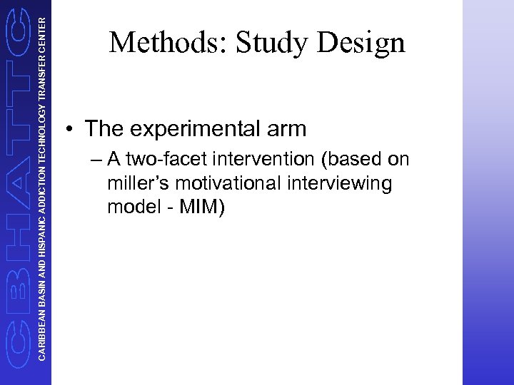 CARIBBEAN BASIN AND HISPANIC ADDICTION TECHNOLOGY TRANSFER CENTER Methods: Study Design • The experimental
