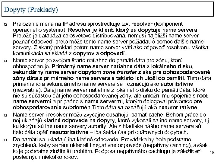 Dopyty (Preklady) q q Preloženie mena na IP adresu sprostredkuje tzv. resolver (komponent operačného