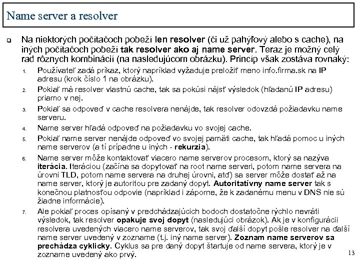 Name server a resolver q Na niektorých počítačoch pobeží len resolver (či už pahýľový