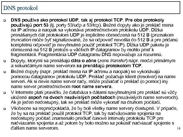 DNS protokol q q q DNS používa ako protokol UDP, tak aj protokol TCP.