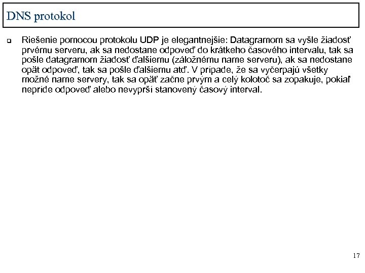 DNS protokol q Riešenie pomocou protokolu UDP je elegantnejšie: Datagramom sa vyšle žiadosť prvému