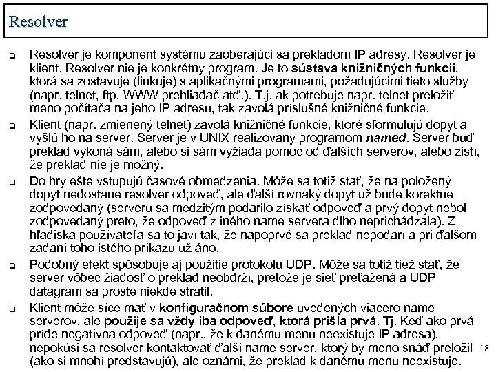 Resolver q q q Resolver je komponent systému zaoberajúci sa prekladom IP adresy. Resolver