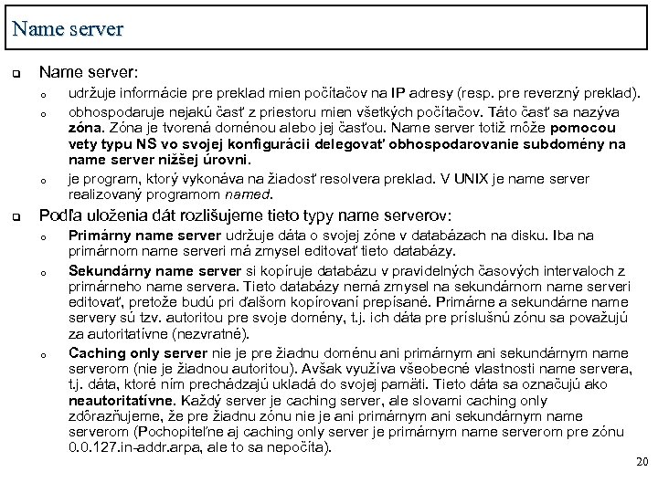 Name server q Name server: o o o q udržuje informácie preklad mien počítačov