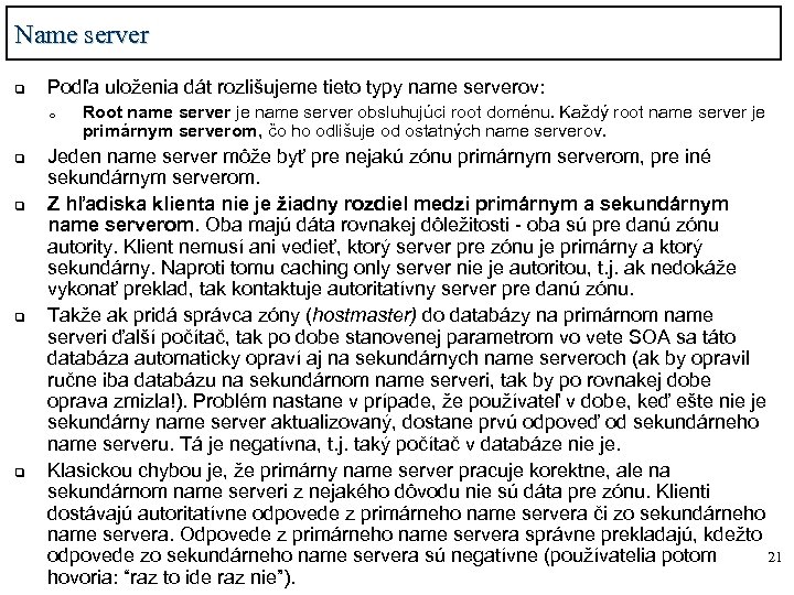 Name server q Podľa uloženia dát rozlišujeme tieto typy name serverov: o q q