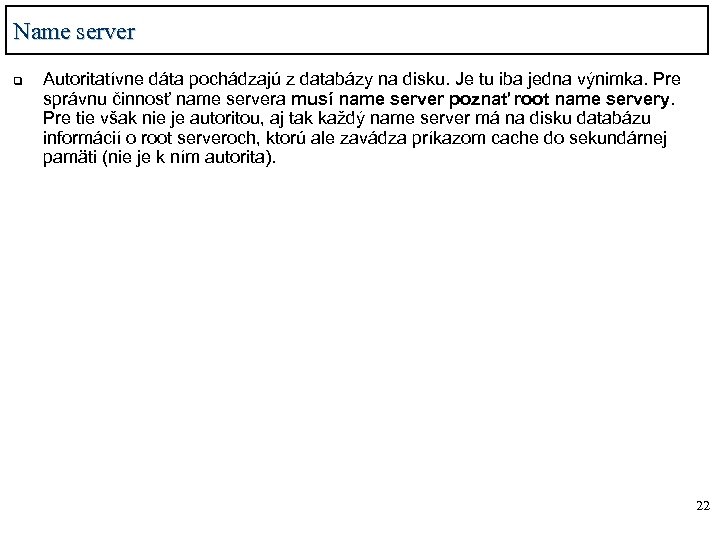 Name server q Autoritatívne dáta pochádzajú z databázy na disku. Je tu iba jedna
