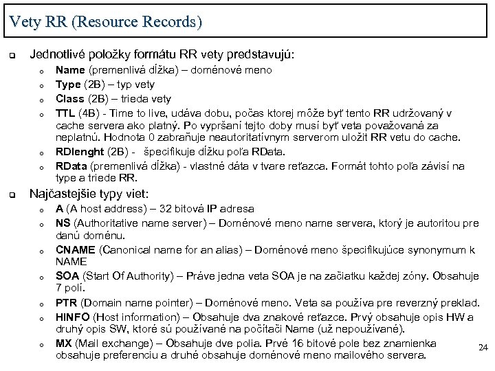Vety RR (Resource Records) q Jednotlivé položky formátu RR vety predstavujú: o o o