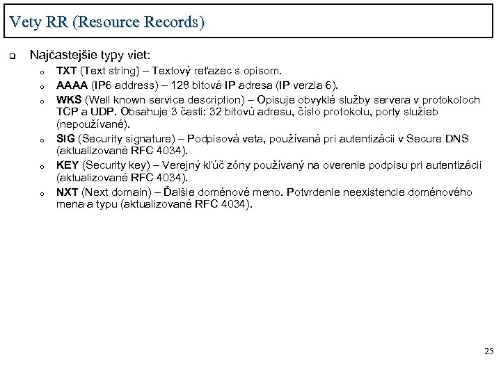 Vety RR (Resource Records) q Najčastejšie typy viet: o o o TXT (Text string)