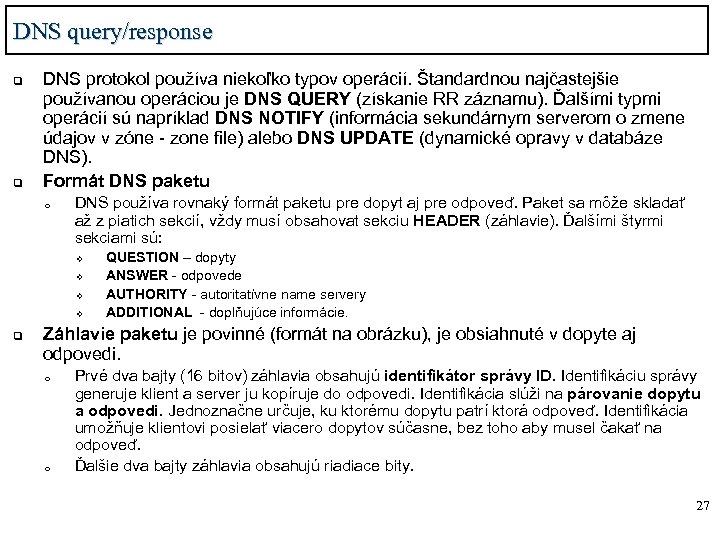 DNS query/response q q DNS protokol používa niekoľko typov operácií. Štandardnou najčastejšie používanou operáciou