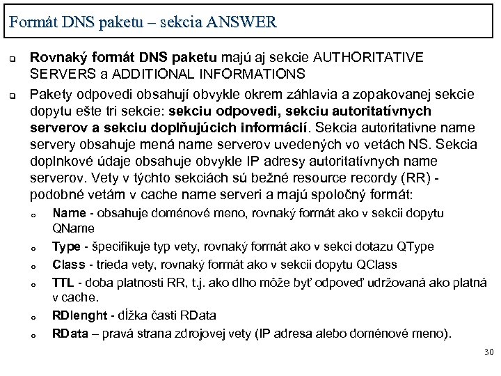 Formát DNS paketu – sekcia ANSWER q q Rovnaký formát DNS paketu majú aj