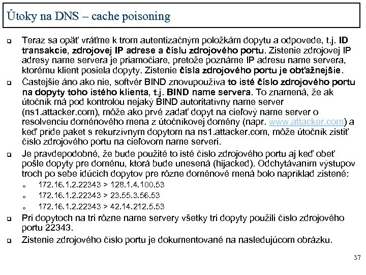 Útoky na DNS – cache poisoning q q q Teraz sa opäť vráťme k