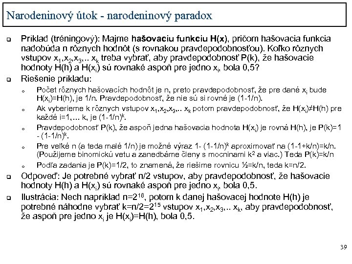 Narodeninový útok - narodeninový paradox q q Príklad (tréningový): Majme hašovaciu funkciu H(x), pričom