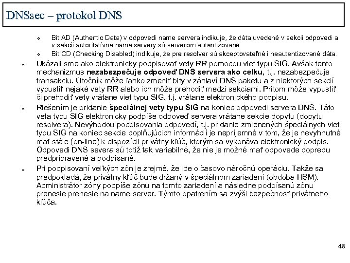 DNSsec – protokol DNS v v o o o Bit AD (Authentic Data) v