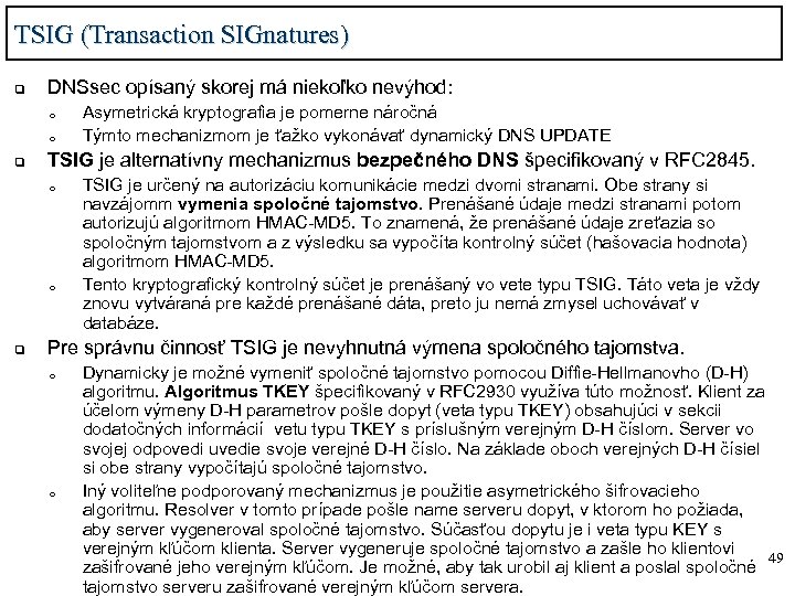 TSIG (Transaction SIGnatures) q DNSsec opísaný skorej má niekoľko nevýhod: o o q TSIG