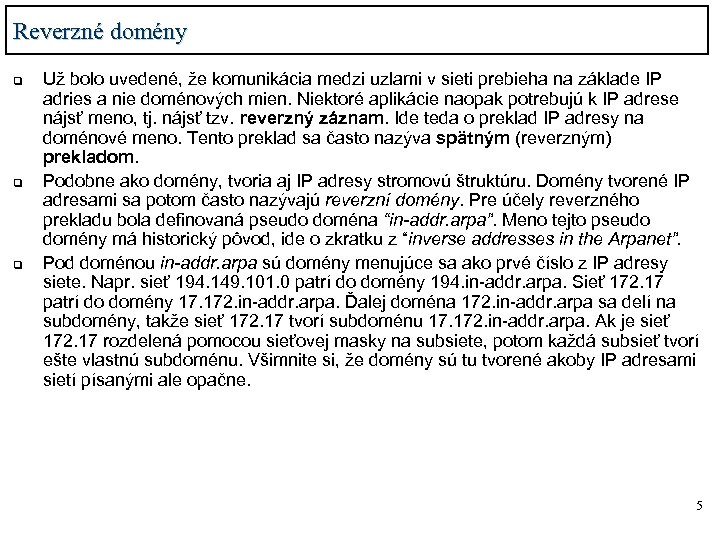Reverzné domény q q q Už bolo uvedené, že komunikácia medzi uzlami v sieti