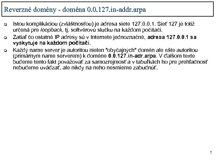 Reverzné domény - doména 0. 0. 127. in-addr. arpa q q q Istou komplikáciou