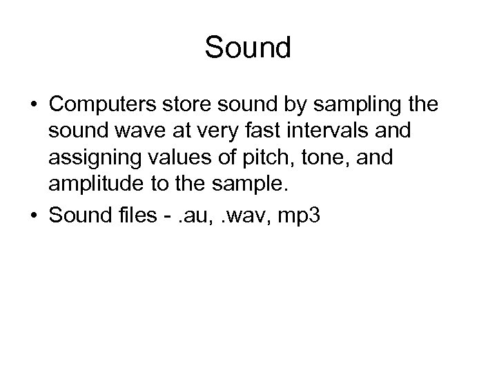 Sound • Computers store sound by sampling the sound wave at very fast intervals