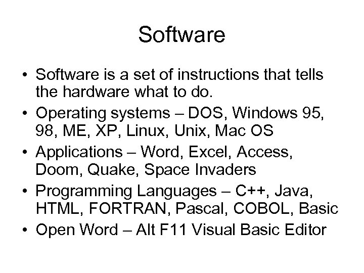 Software • Software is a set of instructions that tells the hardware what to
