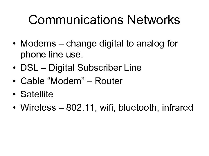Communications Networks • Modems – change digital to analog for phone line use. •