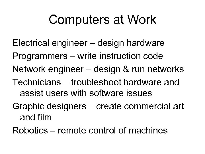 Computers at Work Electrical engineer – design hardware Programmers – write instruction code Network