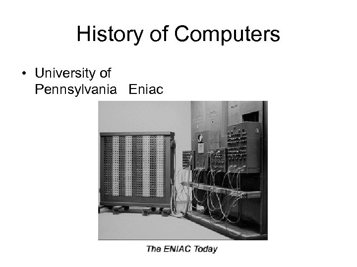 History of Computers • University of Pennsylvania Eniac 