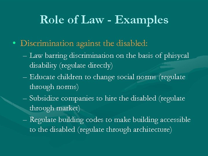 Role of Law - Examples • Discrimination against the disabled: – Law barring discrimination