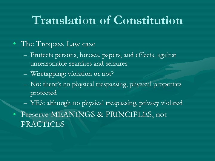 Translation of Constitution • The Trespass Law case – Protects persons, houses, papers, and