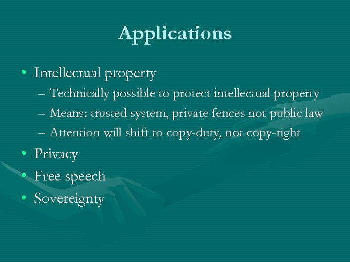 Applications • Intellectual property – Technically possible to protect intellectual property – Means: trusted