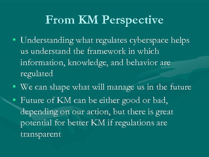 From KM Perspective • Understanding what regulates cyberspace helps us understand the framework in