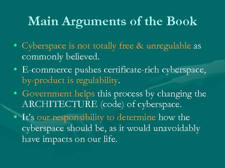 Main Arguments of the Book • Cyberspace is not totally free & unregulable as
