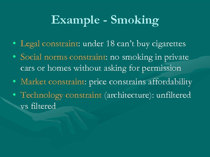 Example - Smoking • Legal constraint: under 18 can’t buy cigarettes • Social norms
