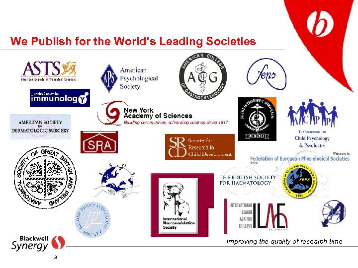 We Publish for the World’s Leading Societies Improving the quality of research time 3