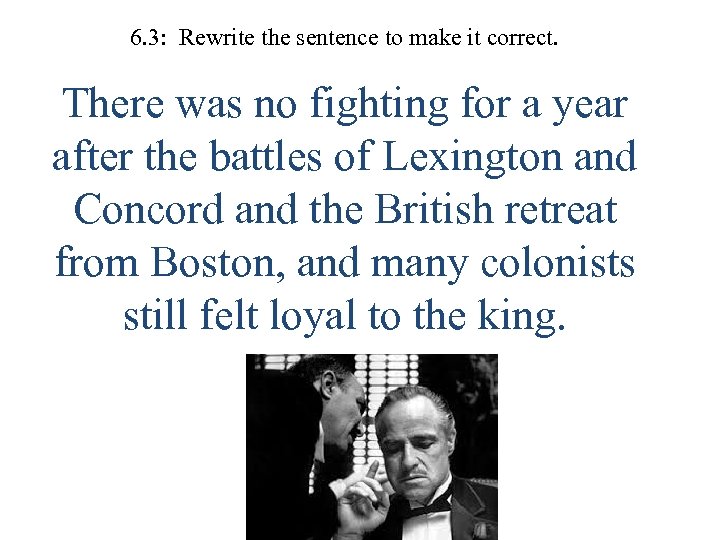 6. 3: Rewrite the sentence to make it correct. There was no fighting for